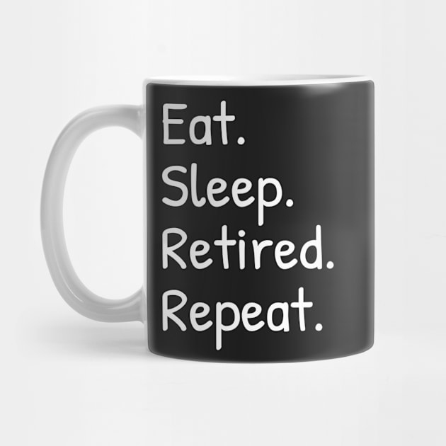 Eat Sleep Retired Repeat Funny by Islanr